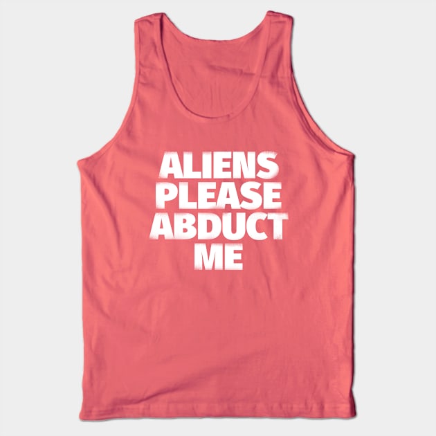 Aliens Please Abduct Me Tank Top by sebisghosts